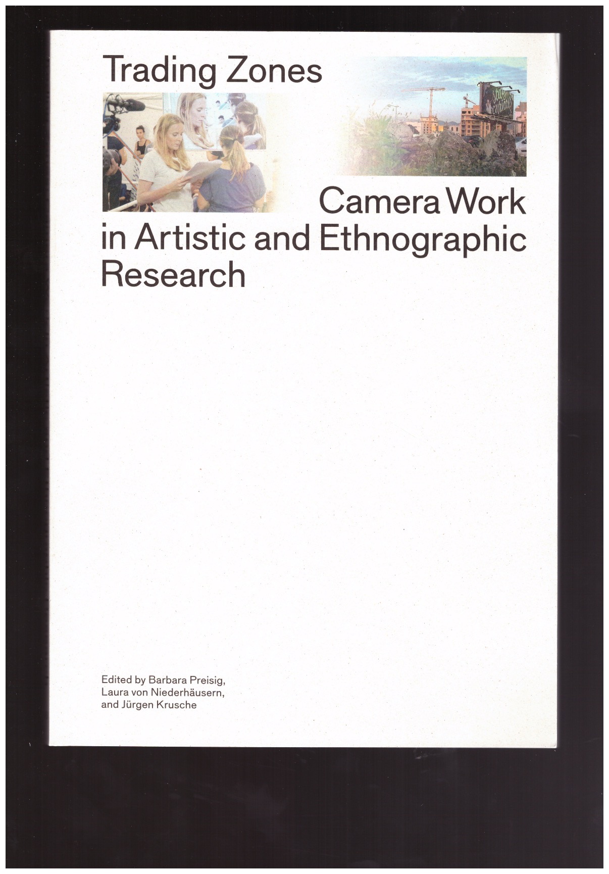 PREISIG, Barbara; VON DIEDERHÄUSERN, Laura; KRUSCHE, Jürgen (eds.) - Trading Zones – Camera Work in Artistic and Ethnographic Research